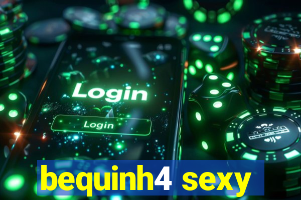 bequinh4 sexy